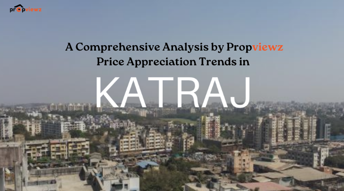 Price Appreciation Trends in Katraj Pune A Comprehensive Analysis by Propviewz